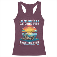 Funny Fishing Racerback Tank Top Im So Good At Catching Fish Gift - Wonder Print Shop