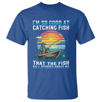 Funny Fishing T Shirt Im So Good At Catching Fish Gift - Wonder Print Shop