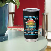 Funny Fishing Tumbler Cup Im So Good At Catching Fish Gift