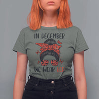 In December We Wear Red T Shirt For Women HIV Awareness Empowered Woman Gift - Wonder Print Shop