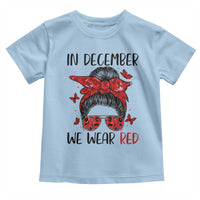 In December We Wear Red Toddler T Shirt HIV Awareness Empowered Woman Gift - Wonder Print Shop