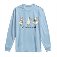 Funny Pride Goose Off To Be Proud Long Sleeve Shirt LGBTQ Advocate Gift