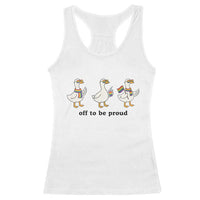 Funny Pride Goose Off To Be Proud Racerback Tank Top LGBTQ Advocate Gift