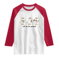 Funny Pride Goose Off To Be Proud Raglan Shirt LGBTQ Advocate Gift