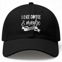 Coffee Lover Baseball Cap I Like Coffee And Maybe Three People
