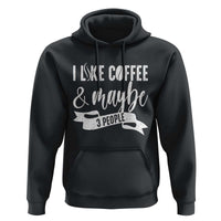 Coffee Lover Hoodie I Like Coffee And Maybe Three People - Wonder Print Shop