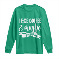 Coffee Lover Long Sleeve Shirt I Like Coffee And Maybe Three People - Wonder Print Shop
