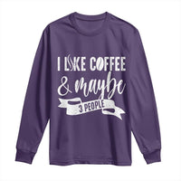 Coffee Lover Long Sleeve Shirt I Like Coffee And Maybe Three People - Wonder Print Shop