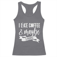 Coffee Lover Racerback Tank Top I Like Coffee And Maybe Three People - Wonder Print Shop