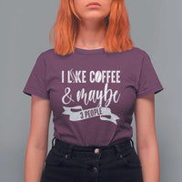 Coffee Lover T Shirt For Women I Like Coffee And Maybe Three People - Wonder Print Shop