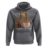 Coffee Lover Hoodie A Day Without Coffee I Have No Idea - Wonder Print Shop