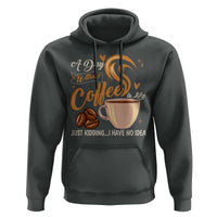 Coffee Lover Hoodie A Day Without Coffee I Have No Idea - Wonder Print Shop