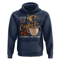 Coffee Lover Hoodie A Day Without Coffee I Have No Idea - Wonder Print Shop