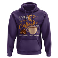 Coffee Lover Hoodie A Day Without Coffee I Have No Idea - Wonder Print Shop