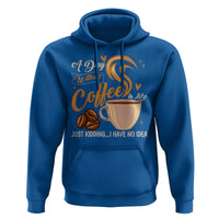 Coffee Lover Hoodie A Day Without Coffee I Have No Idea - Wonder Print Shop
