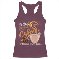 Coffee Lover Racerback Tank Top A Day Without Coffee I Have No Idea - Wonder Print Shop