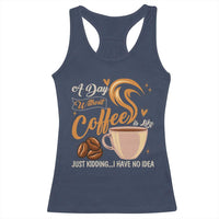 Coffee Lover Racerback Tank Top A Day Without Coffee I Have No Idea - Wonder Print Shop