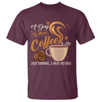 Coffee Lover T Shirt A Day Without Coffee I Have No Idea - Wonder Print Shop