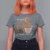 Coffee Lover T Shirt For Women A Day Without Coffee I Have No Idea - Wonder Print Shop