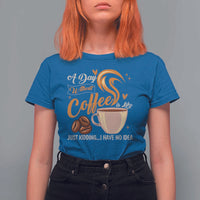 Coffee Lover T Shirt For Women A Day Without Coffee I Have No Idea - Wonder Print Shop