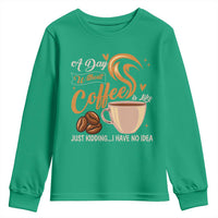 Coffee Lover Youth Sweatshirt A Day Without Coffee I Have No Idea - Wonder Print Shop
