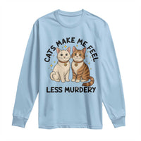 Sarcastic Cat Lover Long Sleeve Shirt Cats Make Me Feel Less Murdery - Wonder Print Shop