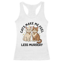 Sarcastic Cat Lover Racerback Tank Top Cats Make Me Feel Less Murdery - Wonder Print Shop