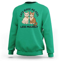 Sarcastic Cat Lover Sweatshirt Cats Make Me Feel Less Murdery - Wonder Print Shop