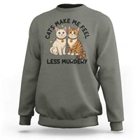 Sarcastic Cat Lover Sweatshirt Cats Make Me Feel Less Murdery - Wonder Print Shop