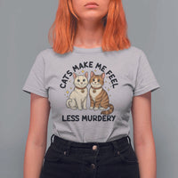 Sarcastic Cat Lover T Shirt For Women Cats Make Me Feel Less Murdery - Wonder Print Shop
