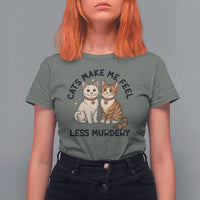 Sarcastic Cat Lover T Shirt For Women Cats Make Me Feel Less Murdery - Wonder Print Shop
