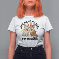 Sarcastic Cat Lover T Shirt For Women Cats Make Me Feel Less Murdery - Wonder Print Shop