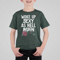 I Woke Up Sexy As Hell Again T Shirt For Kid Funny Women Quote - Wonder Print Shop