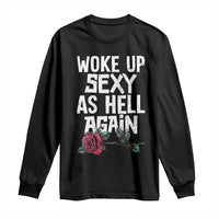 I Woke Up Sexy As Hell Again Long Sleeve Shirt Funny Women Quote - Wonder Print Shop