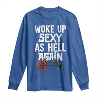 I Woke Up Sexy As Hell Again Long Sleeve Shirt Funny Women Quote - Wonder Print Shop
