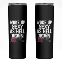 I Woke Up Sexy As Hell Again Skinny Tumbler Funny Women Quote