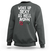 I Woke Up Sexy As Hell Again Sweatshirt Funny Women Quote - Wonder Print Shop