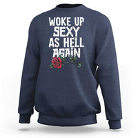 I Woke Up Sexy As Hell Again Sweatshirt Funny Women Quote - Wonder Print Shop