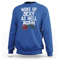 I Woke Up Sexy As Hell Again Sweatshirt Funny Women Quote - Wonder Print Shop