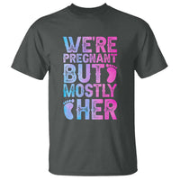 Funny First Time Parents Gift T Shirt We Are Pregnant But Mostly Her