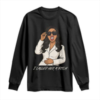 Funny Attitude Sarcasm Long Sleeve Shirt I Called Her A Bitch - Wonder Print Shop