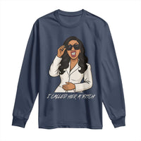 Funny Attitude Sarcasm Long Sleeve Shirt I Called Her A Bitch - Wonder Print Shop