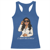 Funny Attitude Sarcasm Racerback Tank Top I Called Her A Bitch - Wonder Print Shop