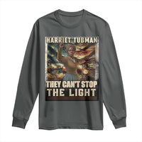Harriet Tubman Long Sleeve Shirt Thay Can Not Stop The Light