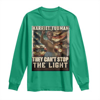 Harriet Tubman Long Sleeve Shirt Thay Can Not Stop The Light