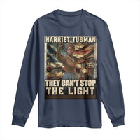 Harriet Tubman Long Sleeve Shirt Thay Can Not Stop The Light