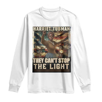 Harriet Tubman Long Sleeve Shirt Thay Can Not Stop The Light