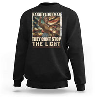 Harriet Tubman Sweatshirt Thay Can Not Stop The Light