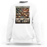 Harriet Tubman Sweatshirt Thay Can Not Stop The Light