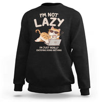 Funny Lazy Cat Sweatshirt I'm Not Lazy I'm Just Really Enjoying Doing Nothing - Wonder Print Shop